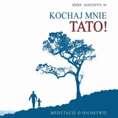 Audiobooki - poradniki - Kochaj mnie tato! Medytacje o ojcostwie Józef Augustyn MP3) - miniaturka - grafika 1