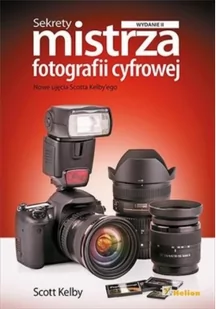 Helion Sekrety mistrza fotografii cyfrowej. Nowe ujęcia Scotta Kelby'ego - Scott Kelby - Poradniki hobbystyczne - miniaturka - grafika 3