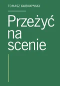 Książki o kinie i teatrze - Przeżyć na scenie - Tomasz Kubikowski - książka - miniaturka - grafika 1