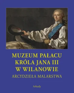 Arcydzieła Malarstwa. Muzeum Pałacu Króla Jana III w Wilanowie - Książki o kulturze i sztuce - miniaturka - grafika 1