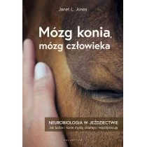 Galaktyka Mózg konia, mózg człowieka. Neurobiologia w jeździectwie Janet L. Jones - Poradniki hobbystyczne Galaktyka Mózg konia, mózg człowieka. Neurobiologia w jeździectwie Janet L. Jones - Poradniki hobbystyczne - miniaturka - grafika 1