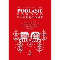 Podlasie zdrowo zakręcone. Podróż po krainie niezwykłych ludzi i zapomnianych smaków - Przewodniki - miniaturka - grafika 1