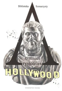 Arystoteles w Hollywood Ari Hiltunen - Książki o kinie i teatrze - miniaturka - grafika 1