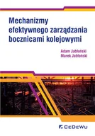 Podręczniki dla szkół wyższych - Mechanizmy efektywnego zarządzania bocznicami Adam Jabłoński Marek Jabłoński - miniaturka - grafika 1