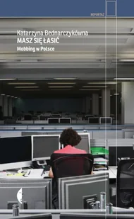 Masz się łasić. Mobbing w Polsce - Katarzyna Bednarczykówna - Eseje - miniaturka - grafika 1