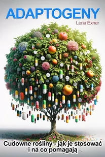 Adaptogeny, cudowne rośliny. Jak je stosować i na co pomagają? - E-booki - poradniki - miniaturka - grafika 1