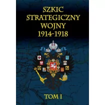 Szkic strategiczny wojny 1914-1918 Tom 1 - Cichowicz Januariusz - Historia świata - miniaturka - grafika 1