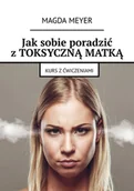 E-booki - nauka - Jak sobie poradzić z toksyczną matką. Kurs z ćwiczeniami - miniaturka - grafika 1