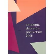 Poezja - Antologia debiutów poetyckich 2015 Praca zbiorowa - miniaturka - grafika 1