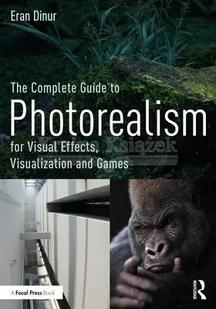 The Complete Guide to Photorealism for Visual Effects, Visualization and Games - Pozostałe książki - miniaturka - grafika 1