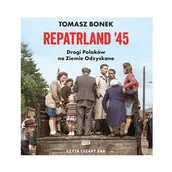 Audiobooki - literatura faktu - Repatrland '45. Drogi Polaków na Ziemie Odzyskane - miniaturka - grafika 1