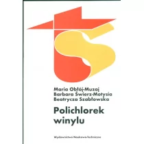 Polichlorek winylu - Monografia - Maria Obłój-Muzaj, Świerz-Matysia Barbara, Szabłowska Beatrycza