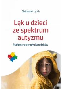 Wydawnictwo Uniwersytetu Jagiellońskiego Lęk u dzieci ze spektrum autyzmu Praktyczne porady dla rodziców - Poradniki hobbystyczne - miniaturka - grafika 3