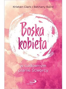 Edycja Św. pawła Boska kobieta w cudownym planie stwórcy - Kristien Clark, Beathany Baird - oprawa miękka - Religia i religioznawstwo - miniaturka - grafika 1