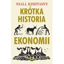 KRÓTKA HISTORIA EKONOMII NIALL KISHTAINY - Historia Polski KRÓTKA HISTORIA EKONOMII NIALL KISHTAINY - Historia Polski - miniaturka - grafika 1