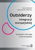 Podręczniki dla szkół wyższych - Popławski Dariusz, Starzyk-Sulejewska Joanna Outsiderzy integracji europejskiej Szwajcaria i Norwegia a Unia Europejska - miniaturka - grafika 1