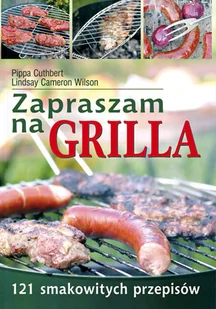 Zapraszam na grilla! 121 smakowitych przepisów - Książki kucharskie - miniaturka - grafika 1