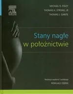 Zdrowie - poradniki - Foley Michael R.,  Strong Thomas H.,  Garite Thomas J. Stany nagłe w położnictwie - miniaturka - grafika 1