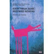 MiND Kiedy Twoja złość krzywdzi dziecko. Poradnik dla rodziców - Patrick Fanning, Palg Kim, Dana Landis, Matthew McKay