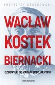 Biografie i autobiografie - Wacław Kostek-Biernacki. Człowiek do zadań specjalnych - Krzysztof Drozdowski - książka - miniaturka - grafika 1