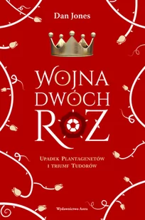 Wojna Dwóch Róż. Upadek Plantagenetów i triumf Tudorów - Historia świata - miniaturka - grafika 1