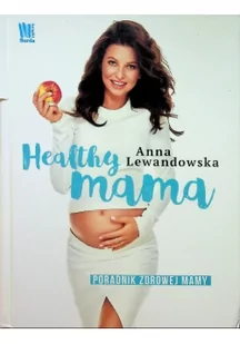 Healthy Mama. Poradnik zdrowej mamy - Anna Lewandowska - Poradniki dla rodziców - miniaturka - grafika 2