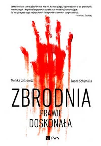 Wydawnictwo Naukowe PWN Zbrodnia prawie doskonała - Monika Całkiewicz - Felietony i reportaże - miniaturka - grafika 2