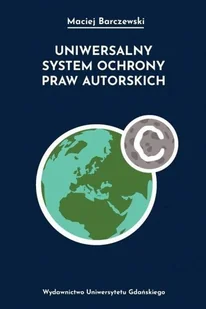 Wydawnictwo Uniwersytetu Gdańskiego Uniwersalny system ochrony praw autorskich Maciej Barczewski - Prawo - miniaturka - grafika 2