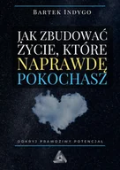 Rozwój osobisty - Jak zbudować życie, które naprawdę pokochasz - Bartek Indygo - książka - miniaturka - grafika 1