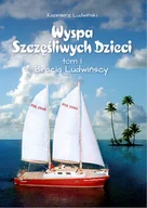 Felietony i reportaże - Wyspa Szczęśliwych Dzieci. Tom 1. Bracia Ludwińscy - miniaturka - grafika 1