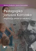 Pedagogika i dydaktyka - Pedagogika Janusza Korczaka inspiracją zmian... - Barbara Skałbania, Jolanta Nowosielska - książka - miniaturka - grafika 1