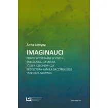 Imaginauci Pismo wyobraźni w poezji Bolesława Leśmiana Józefa Czechowicza Krzysztofa Kamila Baczyńskiego Tadeusza Nowaka Anita Jarzyna - Filologia i językoznawstwo - miniaturka - grafika 2