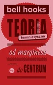 Podręczniki dla szkół wyższych - Teoria feministyczna. Od marginesu do centrum - miniaturka - grafika 1