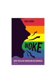 Woke: nowe wcielenie marksizmu kulturowego - Paweł Drabik - Polityka i politologia - miniaturka - grafika 1