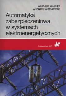 Automatyka zabezpieczeniowa w systemach elektroenergetycznych - Wilibald Winkler, Andrzej Wiszniewski - Technika - miniaturka - grafika 1