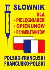 Słownik dla pielęgniarek, opiekunów, rehabilitantów polsko-francuski francusko-polski - Książki obcojęzyczne do nauki języków - miniaturka - grafika 1