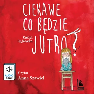 Ciekawe co będzie jutro - Audiobooki dla dzieci i młodzieży - miniaturka - grafika 1
