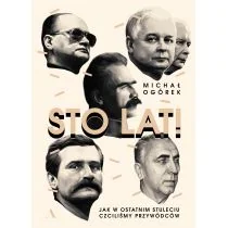 Sto Lat Jak W Ostatnim Stuleciu Czciliśmy Przywódców Michał Ogórek - Publicystyka - miniaturka - grafika 1