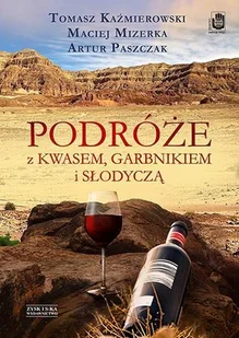 Zysk i S-ka Podróże z kwasem, garbnikiem i słodyczą - Kaźmierowski Tomasz, Mizerka Maciej, Paszczak Artur - Książki podróżnicze - miniaturka - grafika 1