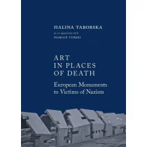 Austeria Art in places of death. European monuments to victims of nazism Halina Taborska - Książki o kulturze i sztuce - miniaturka - grafika 1
