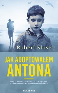 Jak adoptowałem Antona - Robert Klose - książka - Pamiętniki, dzienniki, listy - miniaturka - grafika 1