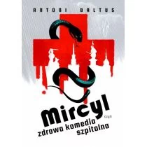 Witold Gadowski Mircyl, czyli zdrowa komedia szpitalna Antoni Baltus - Felietony i reportaże - miniaturka - grafika 1