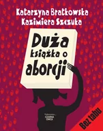 Poradniki dla rodziców - Czarna Owca Duża książka o aborcji - Bratkowska Katarzyna, Kazimiera Szczuka - miniaturka - grafika 1