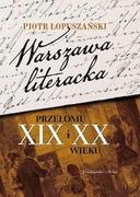 Felietony i reportaże - Łopuszański Piotr Warszawa literacka przełomu XIX i XX wieku - miniaturka - grafika 1