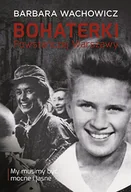 Historia świata - Muza Barbara Wachowicz Bohaterki Powstańczej Warszawy - miniaturka - grafika 1