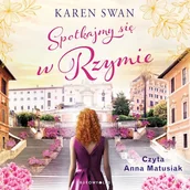 Audiobooki - literatura piękna - Spotkajmy się w Rzymie Karen Swan - miniaturka - grafika 1