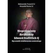 Biografie i autobiografie - Błogosławiony Arcybiskup Edward Profittlich SJ - Aleksander Krzysztof Posacki Sj; Homa Sj - miniaturka - grafika 1