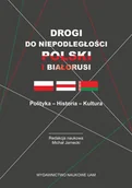 Historia Polski - Drogi do niepodległości Polski i Białorusi Polityka - Historia - Kultura - miniaturka - grafika 1