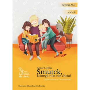 GWP Elżbieta Zubrzycka Smutek, którego nikt nie chciał. Opowiadanie z ćwiczeniami - Artur Gębka - Baśnie, bajki, legendy - miniaturka - grafika 2