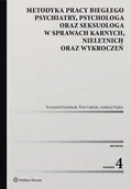 E-booki - prawo - Metodyka pracy biegłego psychiatry, psychologa oraz seksuologa, w sprawach karnych, nieletnich oraz wykroczeń - miniaturka - grafika 1